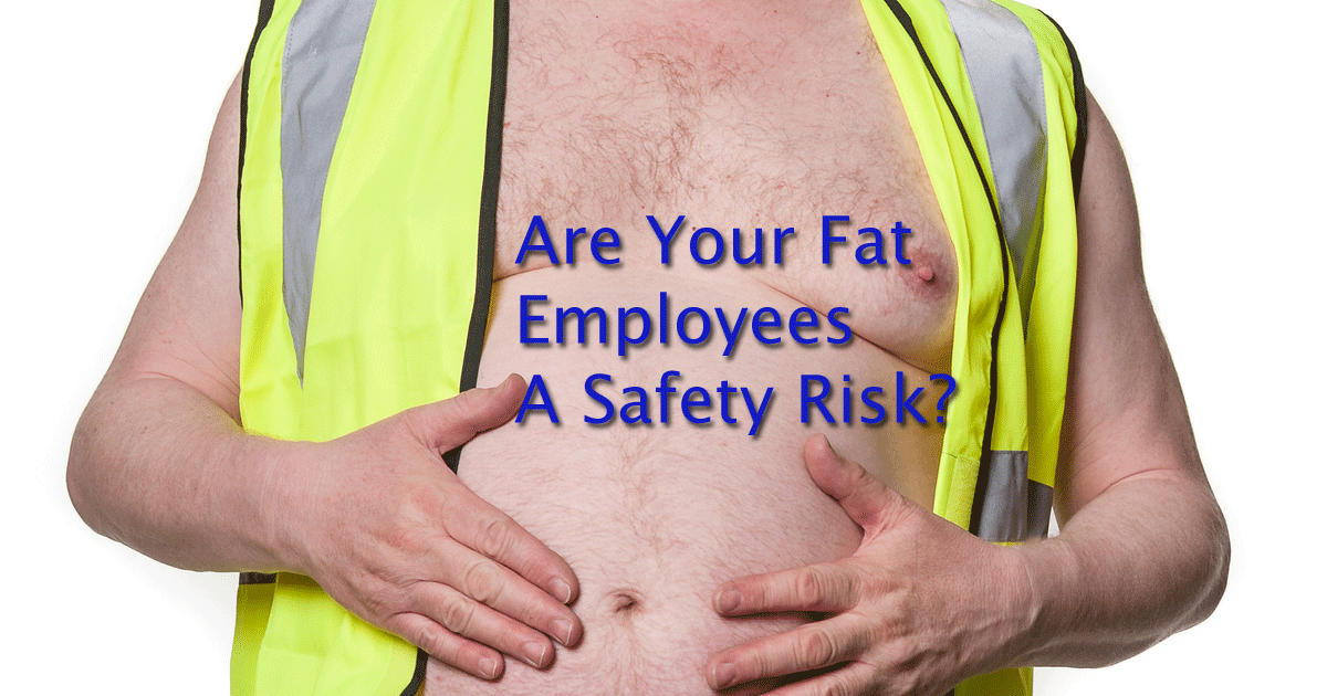 Are Your Fat Employees A Safety Risk?